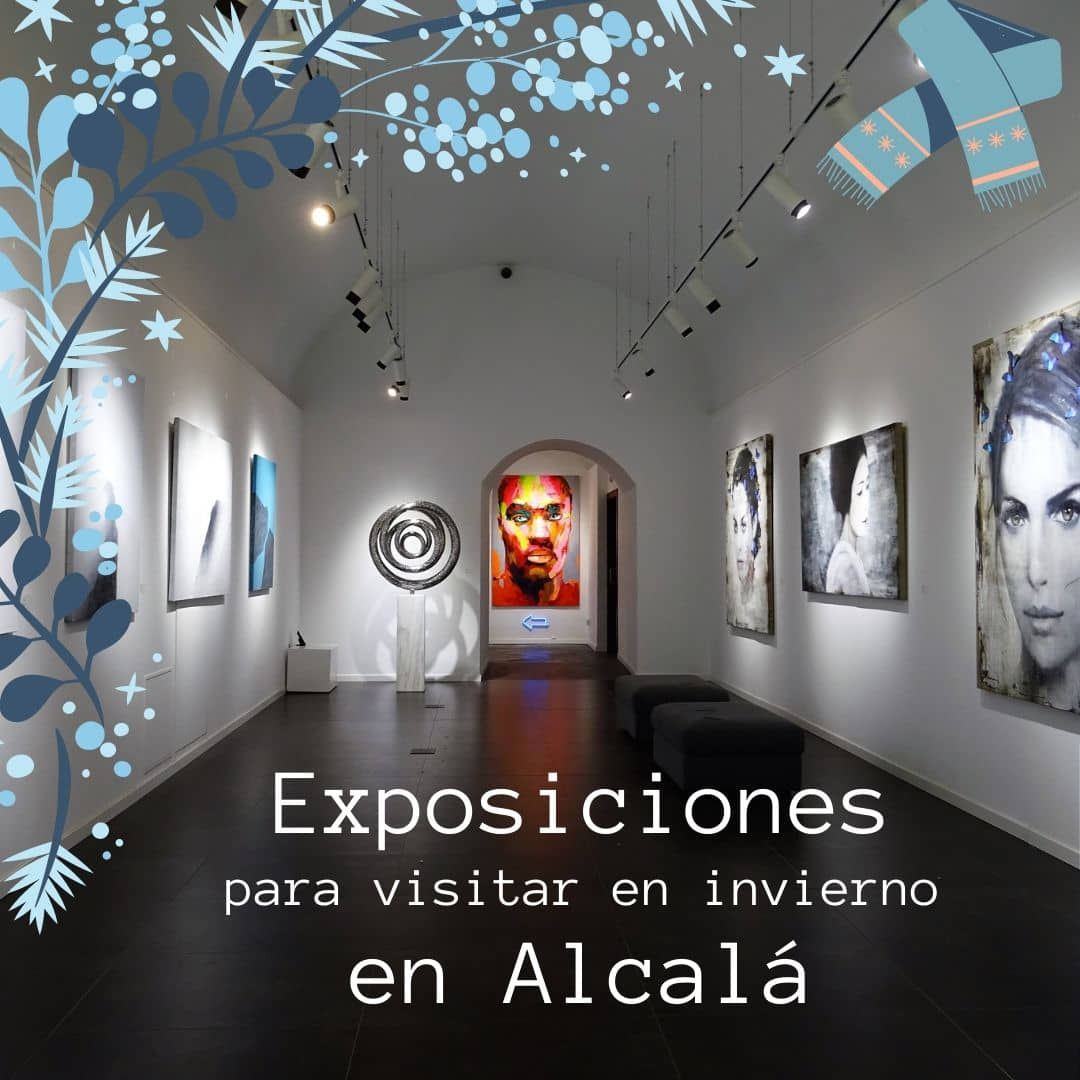 exposiciones en invierno Alcalá