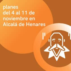 Planes del  11 al 18 de noviembre en Alcalá de Henares