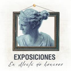 Exposiciones que podemos visitar en Alcalá de Henares