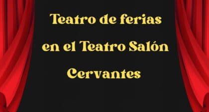 Teatro de Ferias 2023 en el Teatro Cervantes de Alcalá de Henares